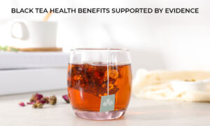 Black Tea Health Benefits Supported by Evidence