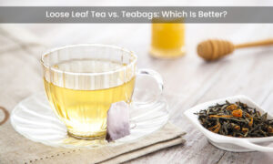 Loose Leaf Tea vs. Teabags: Which Is Better?