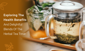 Exploring the Health Benefits and Delightful Blends of the Herbal Tea Treat