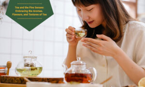 Tea and the Five Senses: Embracing the Aromas, Flavors, and Textures of Tea