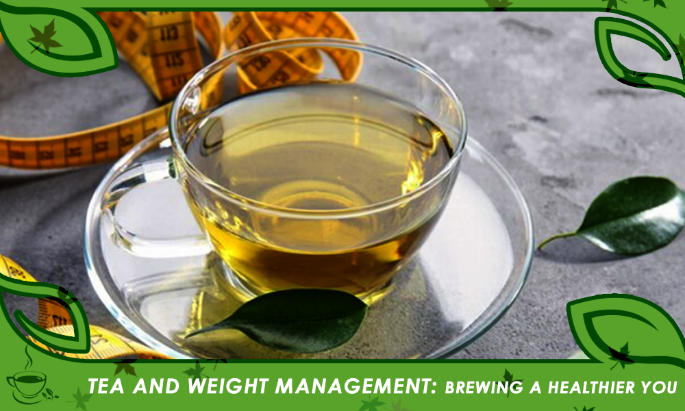 Tea and Weight Management: Brewing a Healthier You